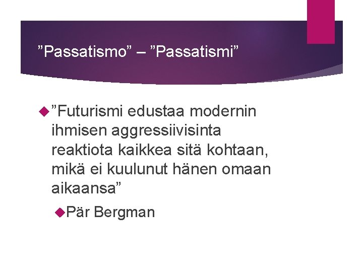 ”Passatismo” – ”Passatismi” ”Futurismi edustaa modernin ihmisen aggressiivisinta reaktiota kaikkea sitä kohtaan, mikä ei