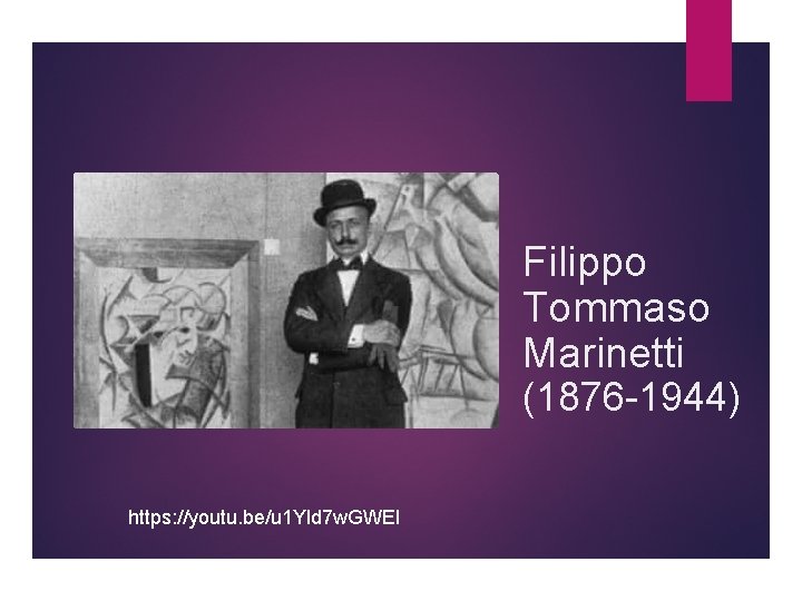 Filippo Tommaso Marinetti (1876 -1944) https: //youtu. be/u 1 Yld 7 w. GWEI 