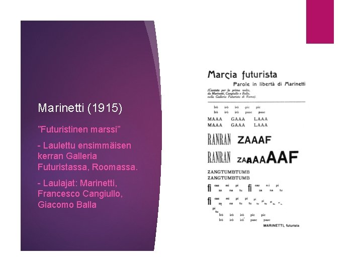 Marinetti (1915) ”Futuristinen marssi” - Laulettu ensimmäisen kerran Galleria Futuristassa, Roomassa. - Laulajat: Marinetti,
