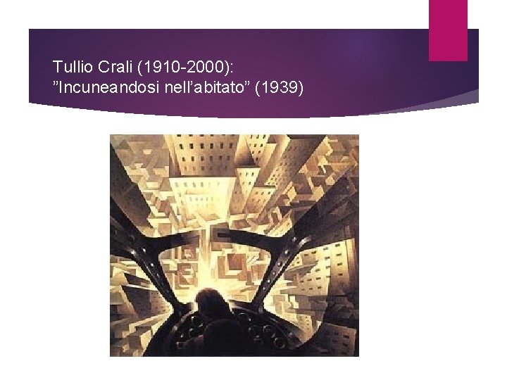 Tullio Crali (1910 -2000): ”Incuneandosi nell’abitato” (1939) 