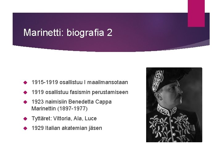 Marinetti: biografia 2 1915 -1919 osallistuu I maailmansotaan 1919 osallistuu fasismin perustamiseen 1923 naimisiin