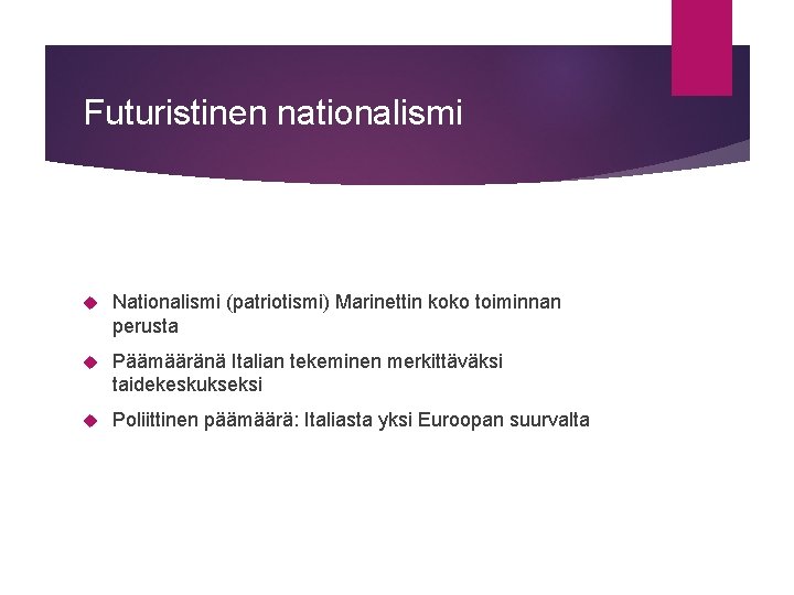 Futuristinen nationalismi Nationalismi (patriotismi) Marinettin koko toiminnan perusta Päämääränä Italian tekeminen merkittäväksi taidekeskukseksi Poliittinen