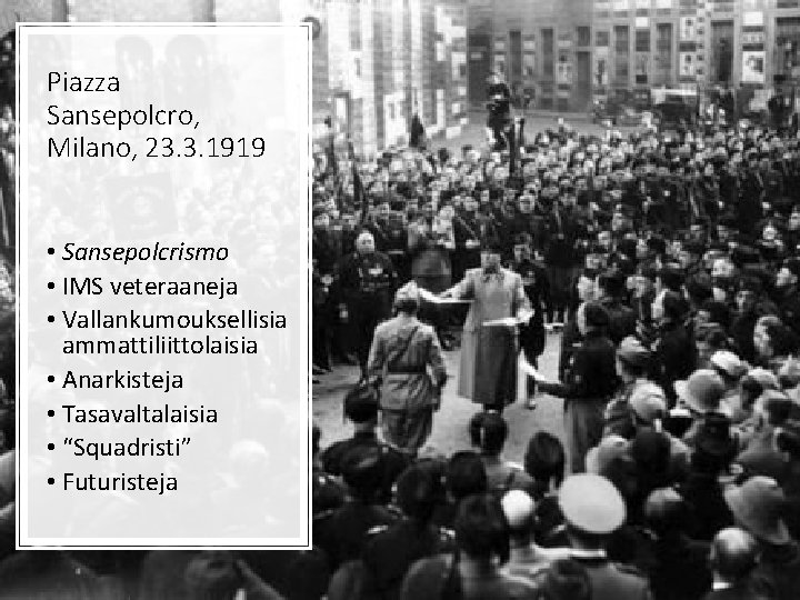 Piazza Sansepolcro, Milano, 23. 3. 1919 • Sansepolcrismo • IMS veteraaneja • Vallankumouksellisia ammattiliittolaisia