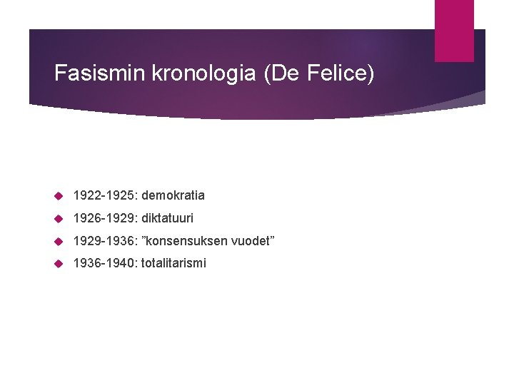 Fasismin kronologia (De Felice) 1922 -1925: demokratia 1926 -1929: diktatuuri 1929 -1936: ”konsensuksen vuodet”