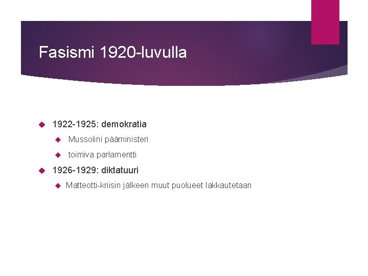 Fasismi 1920 -luvulla 1922 -1925: demokratia Mussolini pääministeri toimiva parlamentti 1926 -1929: diktatuuri Matteotti-kriisin