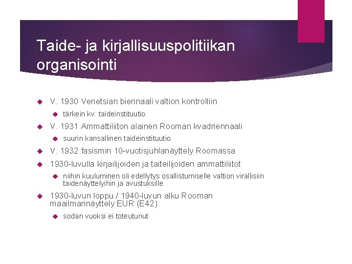 Taide- ja kirjallisuuspolitiikan organisointi V. 1930 Venetsian biennaali valtion kontrolliin tärkein kv. taideinstituutio V.