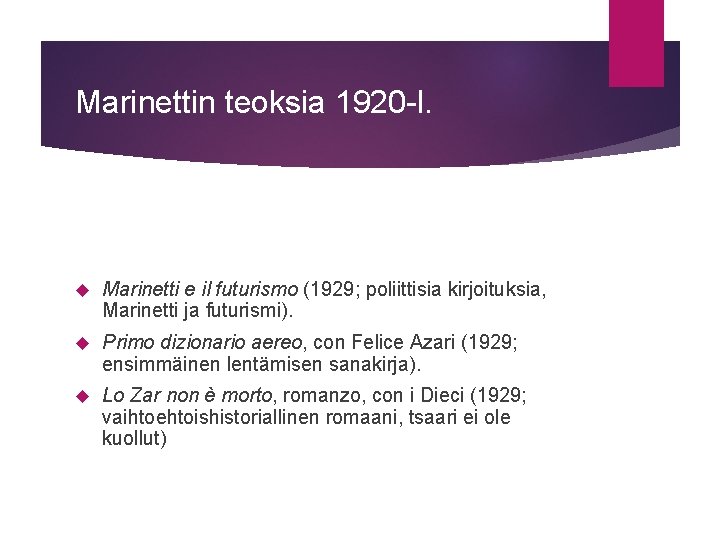 Marinettin teoksia 1920 -l. Marinetti e il futurismo (1929; poliittisia kirjoituksia, Marinetti ja futurismi).