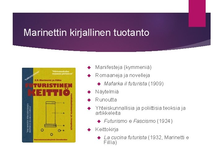 Marinettin kirjallinen tuotanto Manifesteja (kymmeniä) Romaaneja ja novelleja Mafarka il futurista (1909) Näytelmiä Runoutta