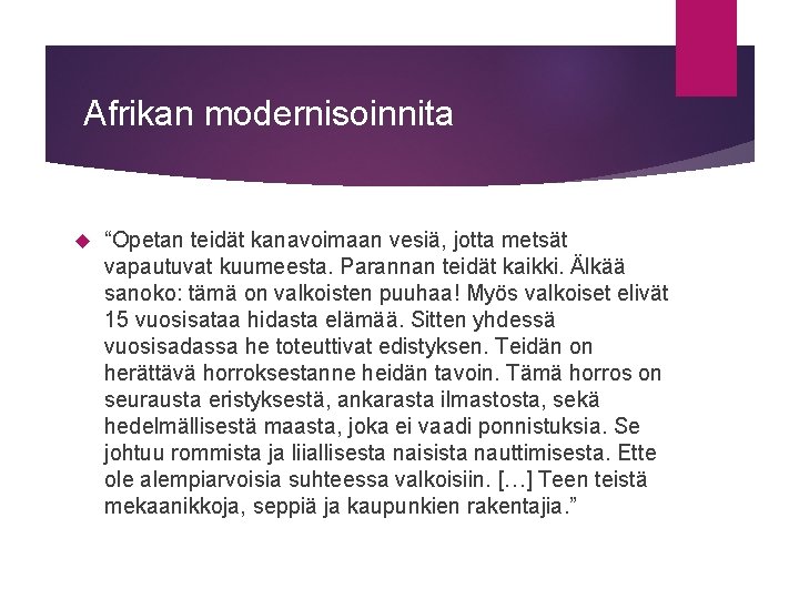 Afrikan modernisoinnita “Opetan teidät kanavoimaan vesiä, jotta metsät vapautuvat kuumeesta. Parannan teidät kaikki. Älkää