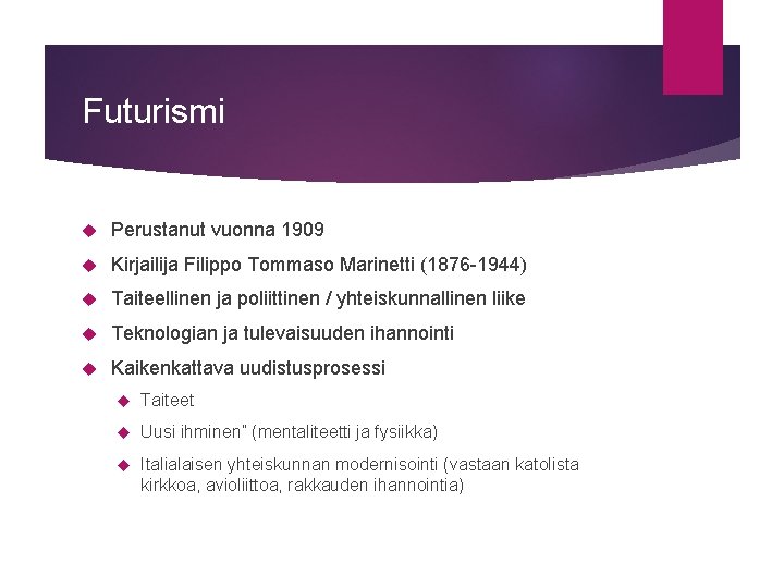 Futurismi Perustanut vuonna 1909 Kirjailija Filippo Tommaso Marinetti (1876 -1944) Taiteellinen ja poliittinen /