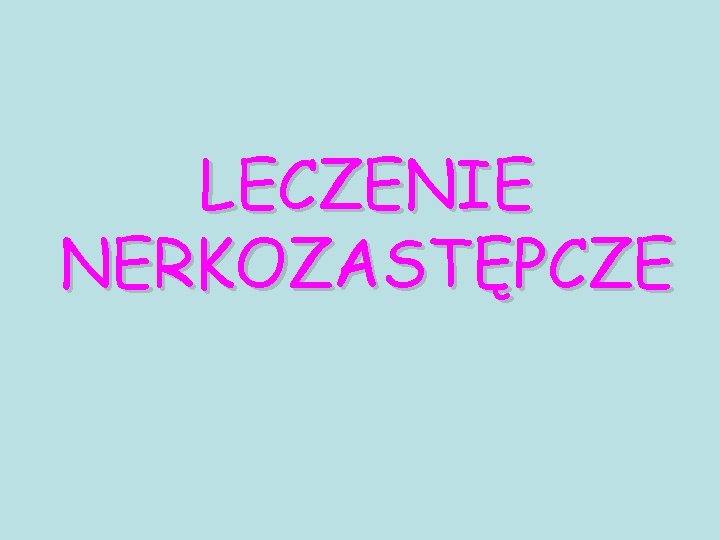 LECZENIE NERKOZASTĘPCZE 