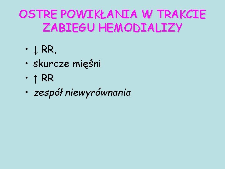 OSTRE POWIKŁANIA W TRAKCIE ZABIEGU HEMODIALIZY • • ↓ RR, skurcze mięśni ↑ RR