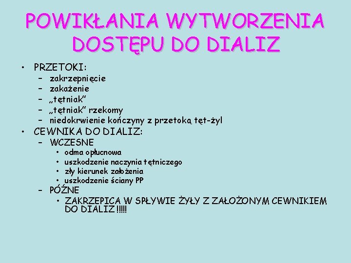 POWIKŁANIA WYTWORZENIA DOSTĘPU DO DIALIZ • PRZETOKI: – – – zakrzepnięcie zakażenie „tętniak” rzekomy