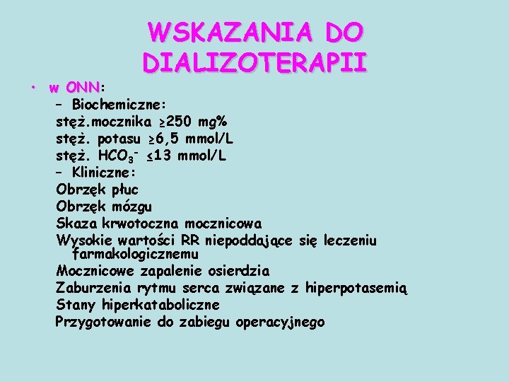 WSKAZANIA DO DIALIZOTERAPII • w ONN: ONN – Biochemiczne: stęż. mocznika ≥ 250 mg%