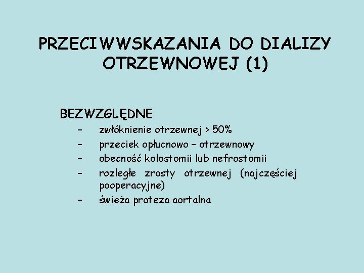 PRZECIWWSKAZANIA DO DIALIZY OTRZEWNOWEJ (1) BEZWZGLĘDNE – – – zwłóknienie otrzewnej > 50% przeciek