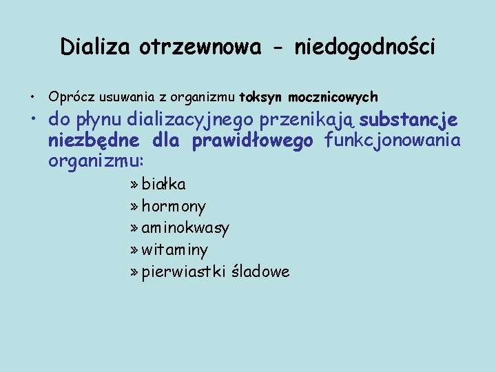 Dializa otrzewnowa - niedogodności • Oprócz usuwania z organizmu toksyn mocznicowych • do płynu