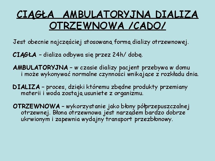 CIĄGŁA AMBULATORYJNA DIALIZA OTRZEWNOWA /CADO/ Jest obecnie najczęściej stosowaną formą dializy otrzewnowej. CIĄGŁA –