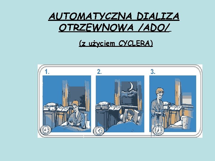 AUTOMATYCZNA DIALIZA OTRZEWNOWA /ADO/ (z użyciem CYCLERA) 