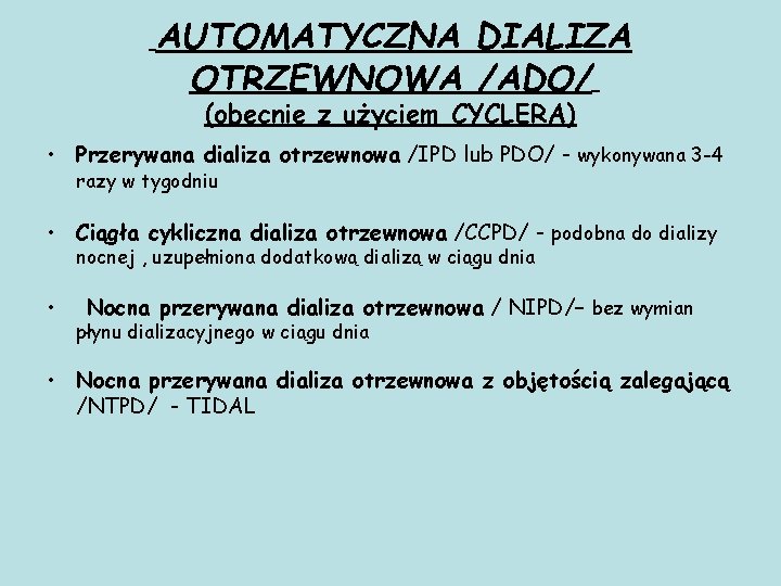 AUTOMATYCZNA DIALIZA OTRZEWNOWA /ADO/ (obecnie z użyciem CYCLERA) • Przerywana dializa otrzewnowa /IPD lub