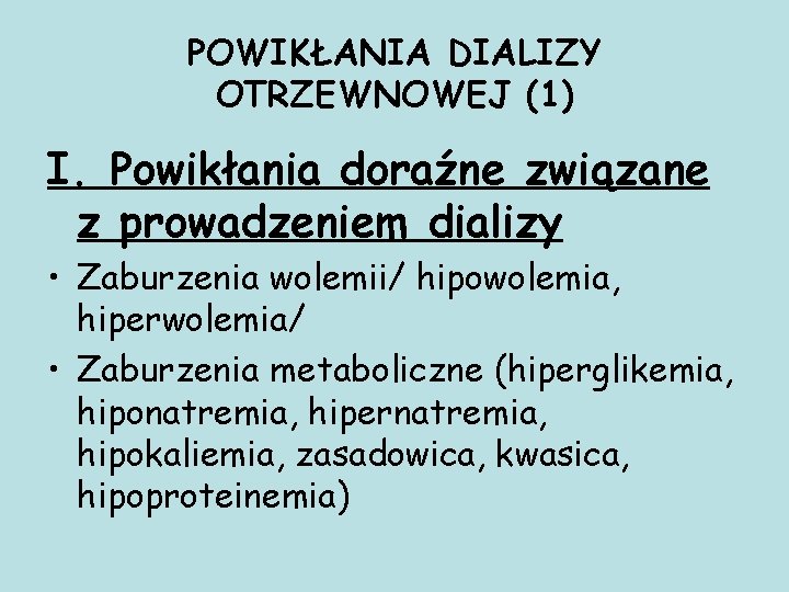 POWIKŁANIA DIALIZY OTRZEWNOWEJ (1) I. Powikłania doraźne związane z prowadzeniem dializy • Zaburzenia wolemii/