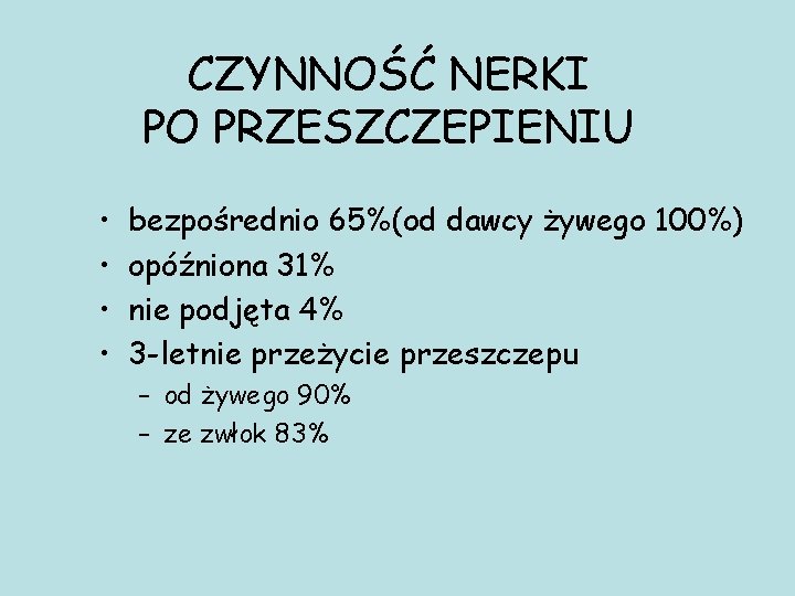 CZYNNOŚĆ NERKI PO PRZESZCZEPIENIU • • bezpośrednio 65%(od dawcy żywego 100%) opóźniona 31% nie