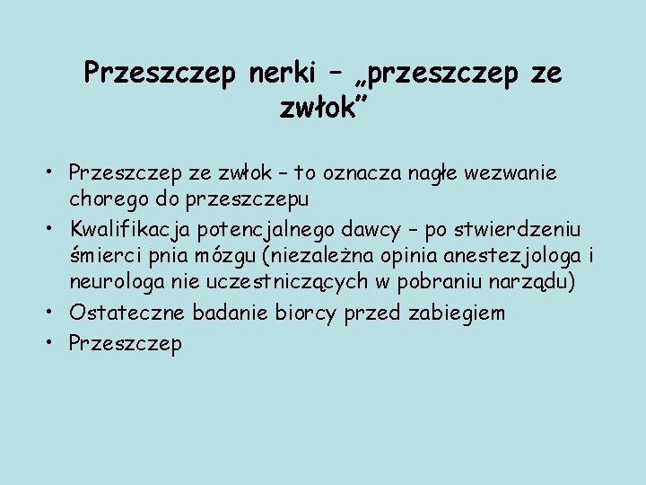 Przeszczep nerki – „przeszczep ze zwłok” • Przeszczep ze zwłok – to oznacza nagłe