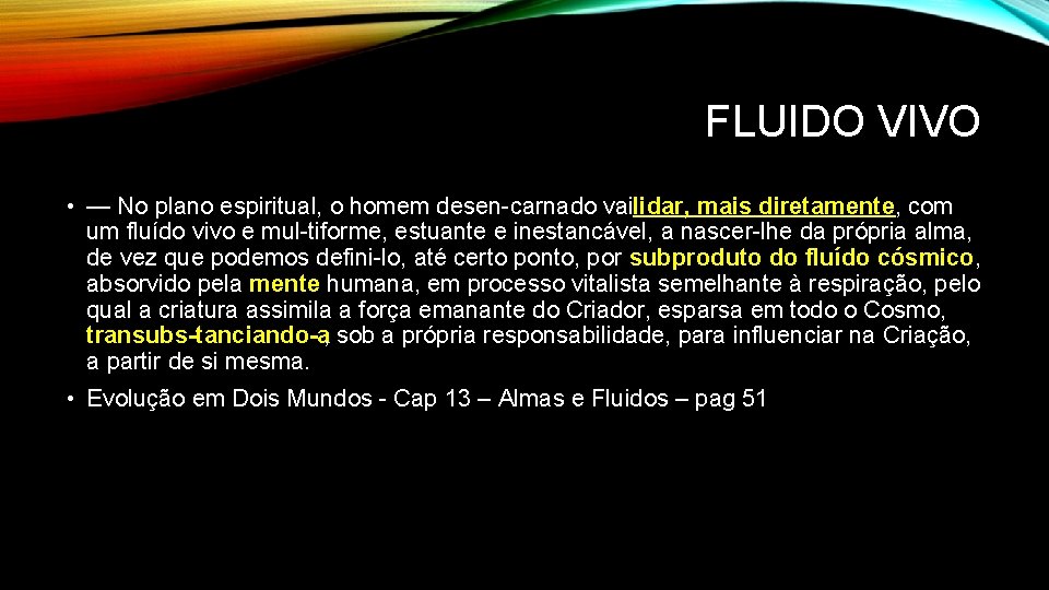 FLUIDO VIVO • — No plano espiritual, o homem desen carnado vailidar, mais diretamente, FLUIDO VIVO • — No plano espiritual, o homem desen carnado vailidar, mais diretamente,