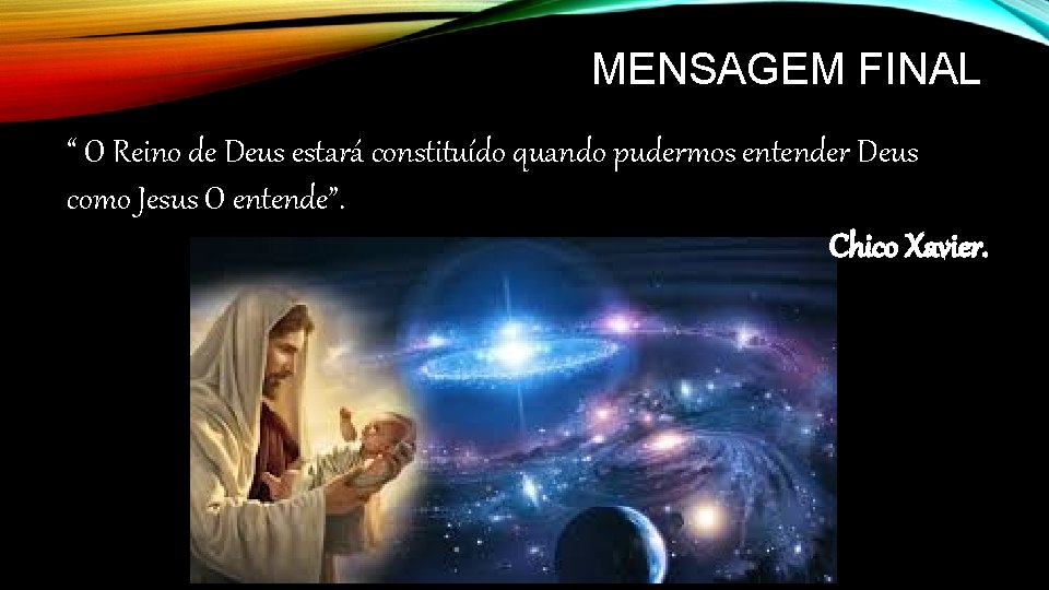 MENSAGEM FINAL “ O Reino de Deus estará constituído quando pudermos entender Deus como MENSAGEM FINAL “ O Reino de Deus estará constituído quando pudermos entender Deus como