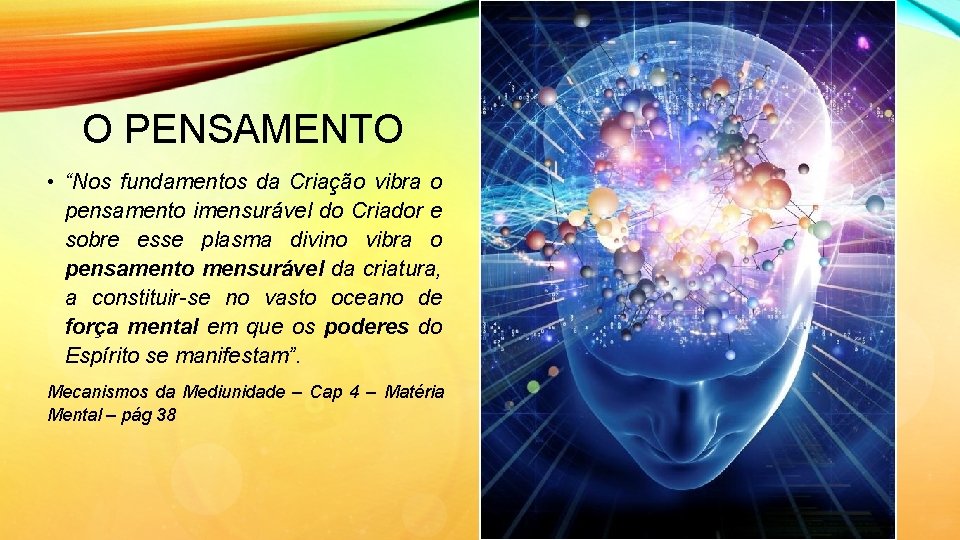 O PENSAMENTO • “Nos fundamentos da Criação vibra o pensamento imensurável do Criador e O PENSAMENTO • “Nos fundamentos da Criação vibra o pensamento imensurável do Criador e