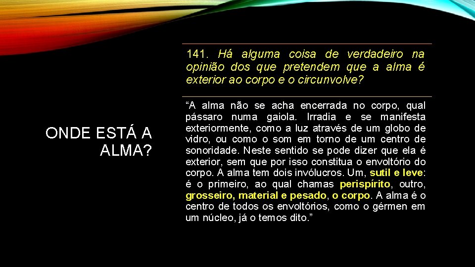 141. Há alguma coisa de verdadeiro na opinião dos que pretendem que a alma 141. Há alguma coisa de verdadeiro na opinião dos que pretendem que a alma