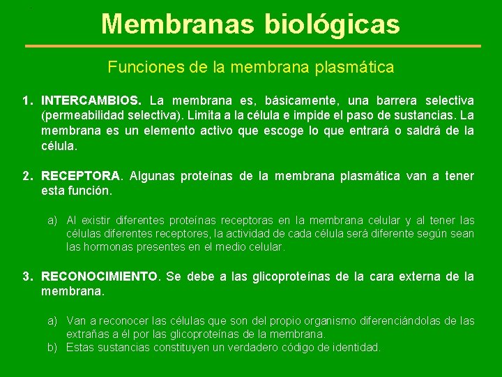 . Membranas biológicas Funciones de la membrana plasmática 1. INTERCAMBIOS. La membrana es, básicamente,