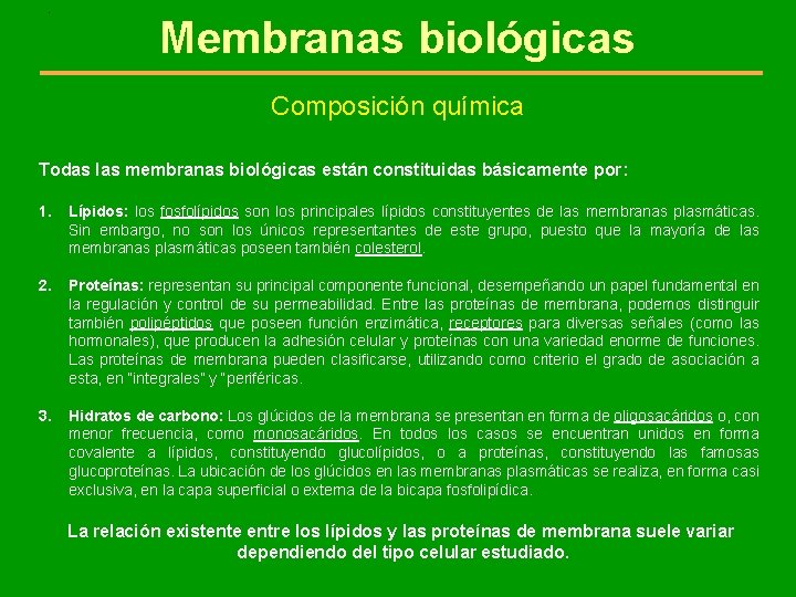 . Membranas biológicas Composición química Todas las membranas biológicas están constituidas básicamente por: 1.