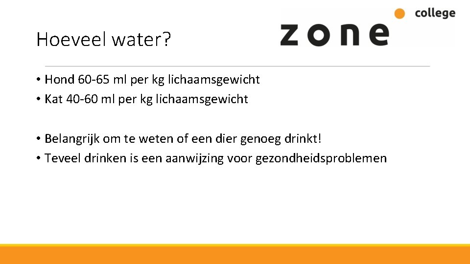 Hoeveel water? • Hond 60 -65 ml per kg lichaamsgewicht • Kat 40 -60