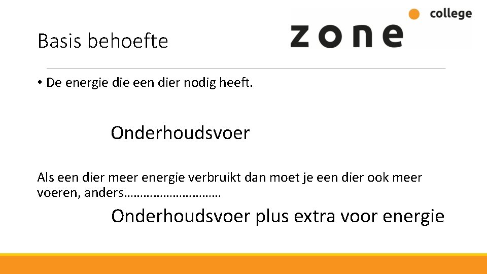 Basis behoefte • De energie die een dier nodig heeft. Onderhoudsvoer Als een dier