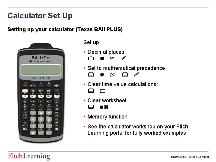 Calculator Set Up Setting up your calculator (Texas BAII PLUS) Set up • Decimal