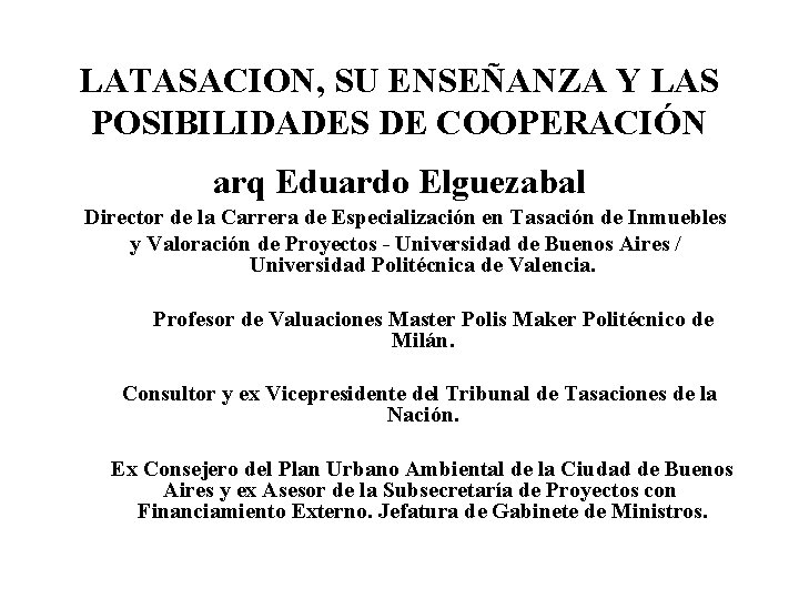 LATASACION, SU ENSEÑANZA Y LAS POSIBILIDADES DE COOPERACIÓN arq Eduardo Elguezabal Director de la