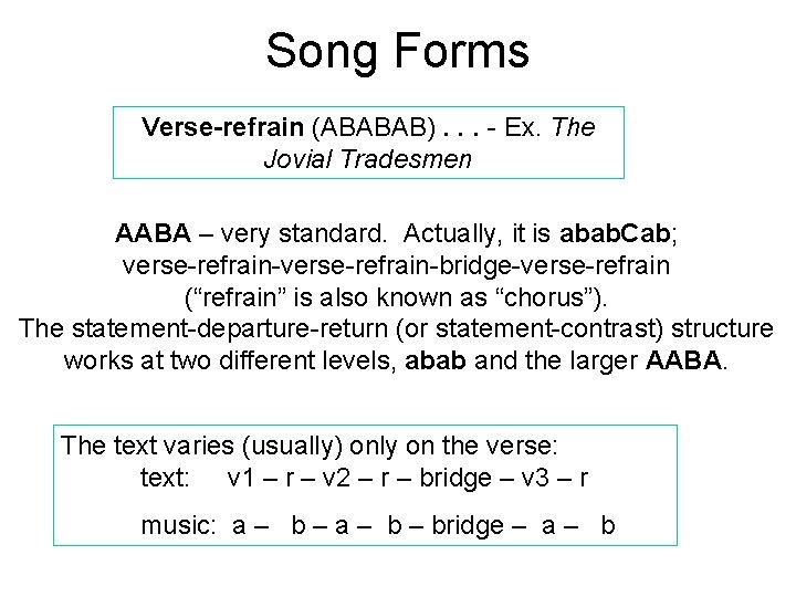 Song Forms Verse-refrain (ABABAB). . . - Ex. The Jovial Tradesmen AABA – very