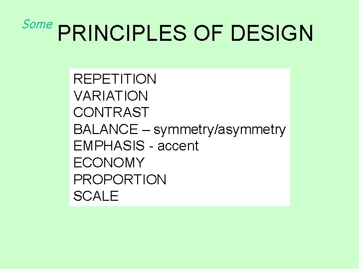 Some PRINCIPLES OF DESIGN REPETITION VARIATION CONTRAST BALANCE – symmetry/asymmetry EMPHASIS - accent ECONOMY