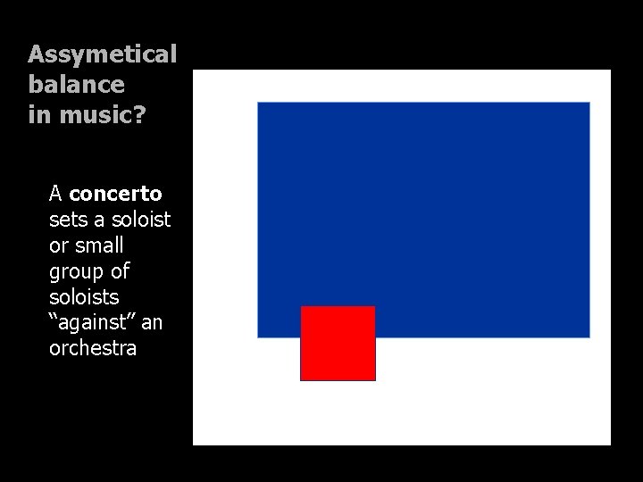 Assymetical balance in music? A concerto sets a soloist or small group of soloists