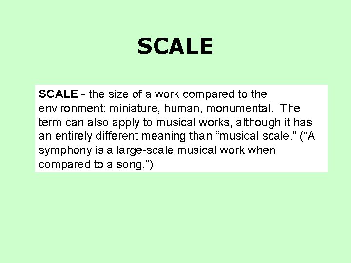 SCALE - the size of a work compared to the environment: miniature, human, monumental.