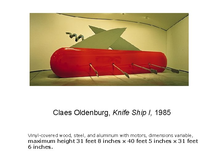 Claes Oldenburg, Knife Ship I, 1985 Vinyl-covered wood, steel, and aluminum with motors, dimensions