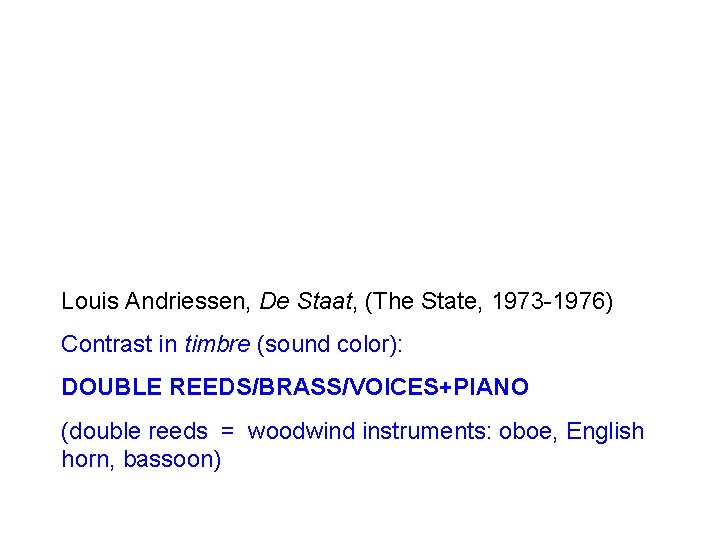 Louis Andriessen, De Staat, (The State, 1973 -1976) Contrast in timbre (sound color): DOUBLE