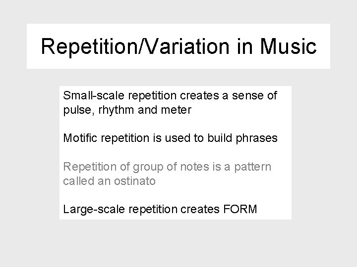 Repetition/Variation in Music Small-scale repetition creates a sense of pulse, rhythm and meter Motific