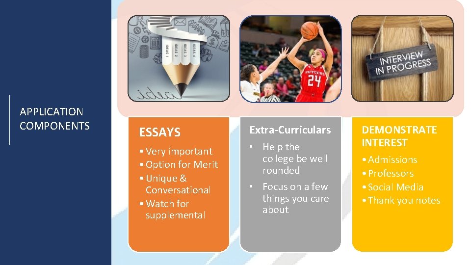 APPLICATION COMPONENTS ESSAYS Extra-Curriculars • Very important • Option for Merit • Unique &