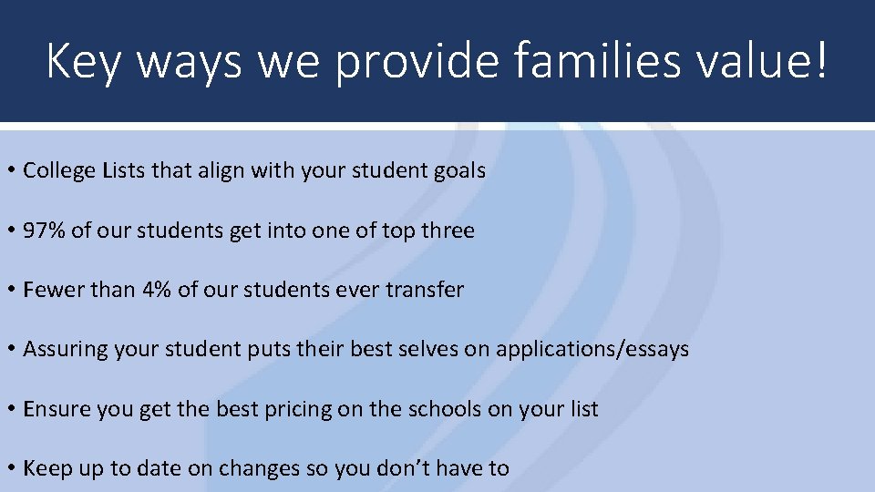 Key ways we provide families value! • College Lists that align with your student