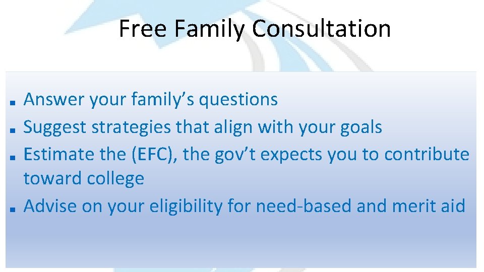 Free Family Consultation ■ ■ Answer your family’s questions Suggest strategies that align with