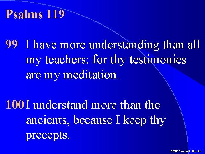 Psalms 119 99 I have more understanding than all my teachers: for thy testimonies Psalms 119 99 I have more understanding than all my teachers: for thy testimonies