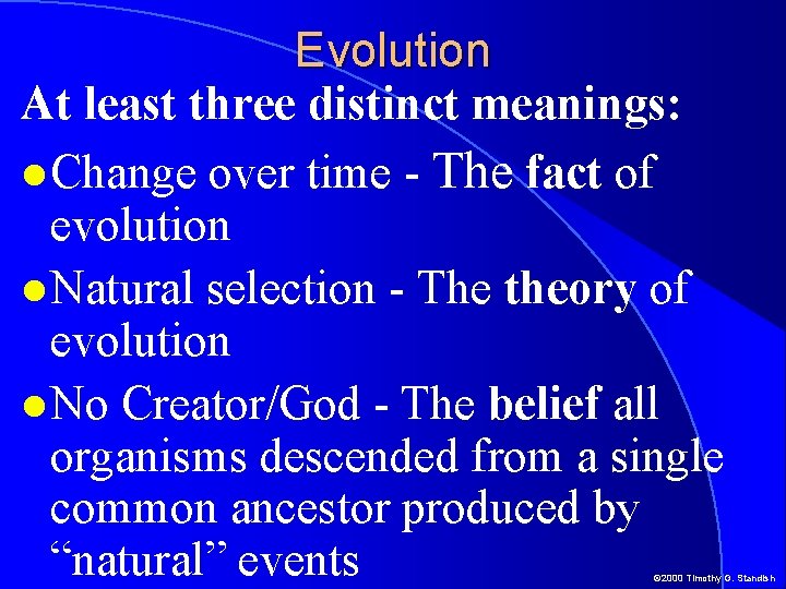 Evolution At least three distinct meanings: Change over time - The fact of evolution Evolution At least three distinct meanings: Change over time - The fact of evolution