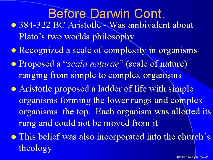 Before Darwin Cont. 384 -322 BC Aristotle - Was ambivalent about Plato’s two worlds Before Darwin Cont. 384 -322 BC Aristotle - Was ambivalent about Plato’s two worlds