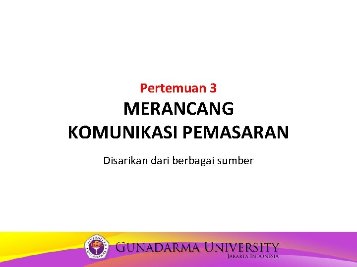 Pertemuan 3 MERANCANG KOMUNIKASI PEMASARAN Disarikan dari berbagai sumber 